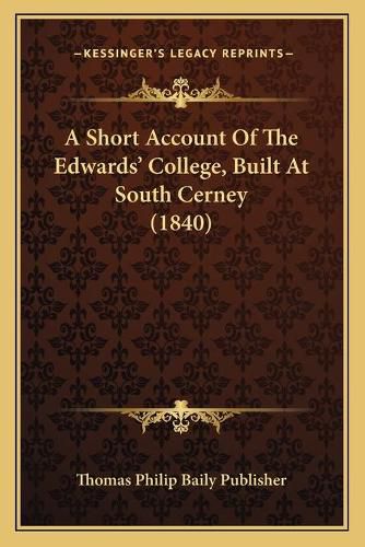 Cover image for A Short Account of the Edwardsa Acentsacentsa A-Acentsa Acents College, Built at South Cerney (1840)