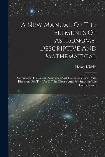 A New Manual Of The Elements Of Astronomy, Descriptive And Mathematical