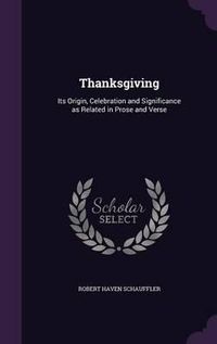 Cover image for Thanksgiving: Its Origin, Celebration and Significance as Related in Prose and Verse