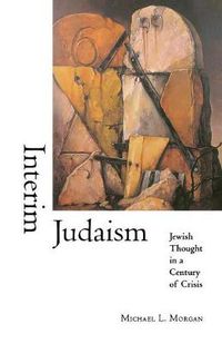 Cover image for Interim Judaism: Jewish Thought in a Century of Crisis