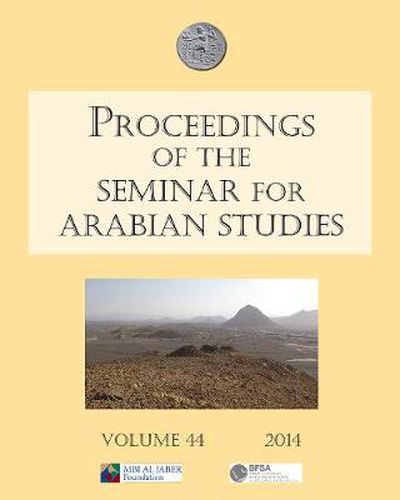 Cover image for Proceedings of the Seminar for Arabian Studies Volume 44 2014: Papers from the forty-seventh meeting, London, 26-28 July 2013