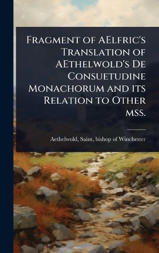 Cover image for Fragment of AElfric's Translation of AEthelwold's De Consuetudine Monachorum and its Relation to Other mss.