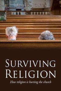 Cover image for Surviving Religion: How religion is hurting the church
