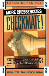 Cover image for More Chessercizes: Checkmate: 300 Winning Strategies for Players of All Levels