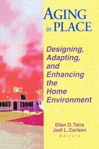 Cover image for Aging in Place: Designing, Adapting, and Enhancing the Home Environment