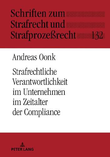 Cover image for Strafrechtliche Verantwortlichkeit im Unternehmen im Zeitalter der Compliance; Zur individuellen strafrechtlichen Unterlassensverantwortung von Geschaftsleitung und Compliance-Beauftragtem in Bezug auf aussenstehende Dritte unter besonderer Berucksichtigun