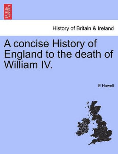 Cover image for A Concise History of England to the Death of William IV.