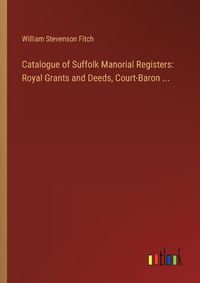 Cover image for Catalogue of Suffolk Manorial Registers