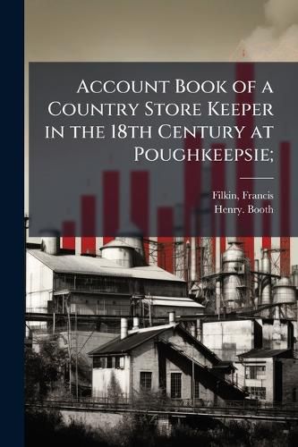 Cover image for Account Book of a Country Store Keeper in the 18th Century at Poughkeepsie;