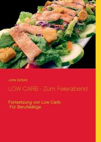 Cover image for LOW CARB - Zum Feierabend: Fortsetzung von Low Carb: Fur Berufstatige