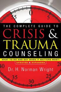 Cover image for The Complete Guide to Crisis & Trauma Counseling - What to Do and Say When It Matters Most!