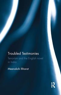 Cover image for Troubled Testimonies: Terrorism and the English novel in India