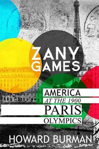 Cover image for Zany Games: America at the 1900 Paris Olympics