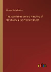 Cover image for The Apostle Paul and the Preaching of Christianity in the Primitive Church