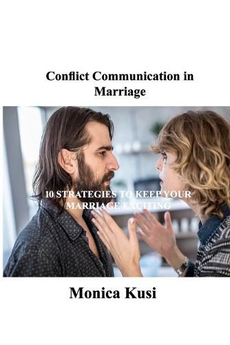 Cover image for Conflict Communication in Marriage: 10 Strategies to Keep Your Marriage Exciting