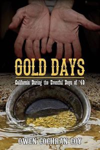 Cover image for Gold Days: California During the Eventful Days of '49