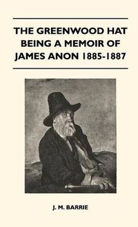 Cover image for The Greenwood Hat Being A Memoir Of James Anon 1885-1887