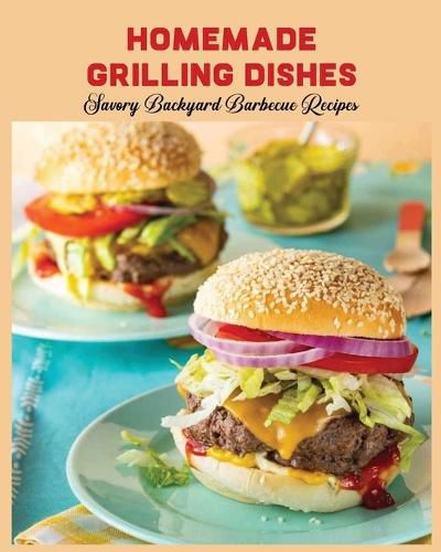 Homemade Grilling Dishes: Savory Backyard Barbecue Recipes