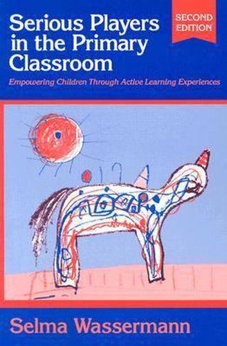 Cover image for Serious Players in the Primary Classroom: Empowering Children Through Active Learning Experiences