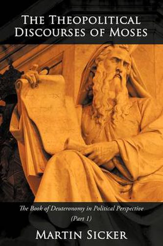 Cover image for The Theopolitical Discourses of Moses: The Book of Deuteronomy in Political Perspective (Book One)
