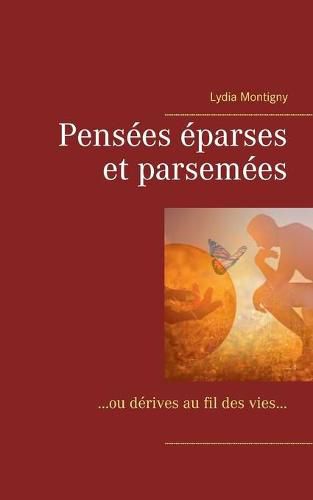 Pensees eparses et parsemees: ou derives au fil des vies