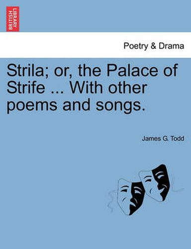Cover image for Strila; Or, the Palace of Strife ... with Other Poems and Songs.