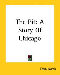 Cover image for The Pit: A Story Of Chicago