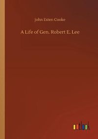 Cover image for A Life of Gen. Robert E. Lee