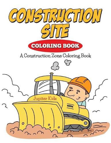Cover image for Construction Site Coloring Book: A Construction Zone Coloring Book