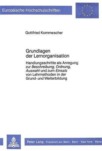 Cover image for Grundlagen Der Lernorganisation: Handlungsschritte ALS Anregung Zur Beschreibung, Ordnung, Auswahl Und Zum Einsatz Von Lehrmethoden in Grund- Und Weiterbildung
