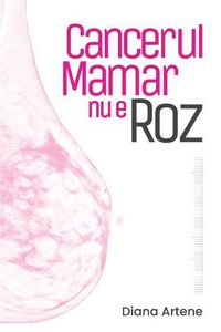 Cover image for Cancerul Mamar NU E Roz: Ghid de Nutritie Oncologica Pentru Pacientele Cu Cancer Mamar