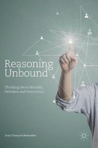 Cover image for Reasoning Unbound: Thinking about Morality, Delusion and Democracy