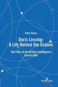 Cover image for Doris Lessing - A Life Behind the Scenes: The Files of the British Intelligence Service MI5