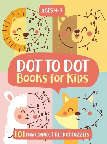 Dot To Dot Books For Kids Ages 4-8: 101 Fun Connect The Dots Books for Kids Age 3, 4, 5, 6, 7, 8 Easy Kids Dot To Dot Books Ages 4-6 3-8 3-5 6-8 (Boys & Girls Connect The Dots Activity Books)