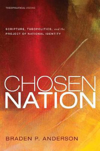 Cover image for Chosen Nation: Scripture, Theopolitics, and the Project of National Identity