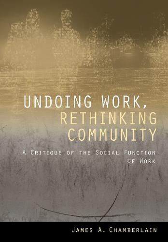 Cover image for Undoing Work, Rethinking Community: A Critique of the Social Function of Work