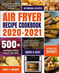 Cover image for Air Fryer Recipe Cookbook 2020-2021: The All-in-one Cookbook for Instant Vortex Plus Air Fryer, COSORI Air Fryer, NUWAVE Air Fryer and GoWISE USA, Chefman, Ninja, COMFEE', DASH, Innsky Air Fryer, Etc