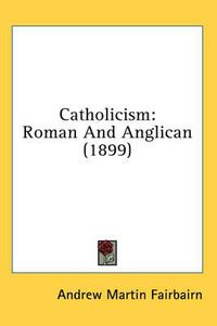 Cover image for Catholicism: Roman and Anglican (1899)