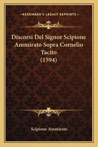 Cover image for Discorsi del Signor Scipione Ammirato Sopra Cornelio Tacito (1594)