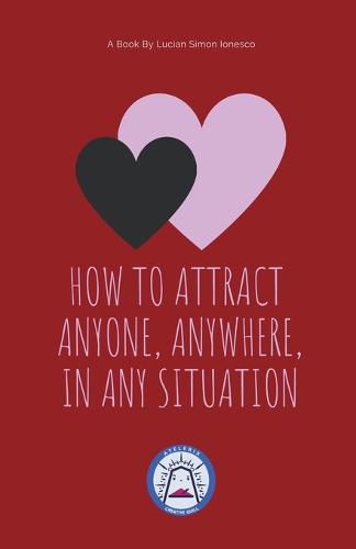 Cover image for How to Attract Anyone, Anywhere, In Any Situation