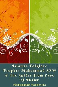 Cover image for Islamic Folklore Prophet Muhammad SAW and The Spider from Cave of Thawr