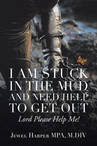 Cover image for I Am Stuck in the Mud and Need Help to Get Out: Lord Please Help Me!