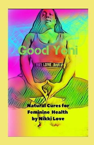 Cover image for Good Yoni: Natural Cures for Feminine Health