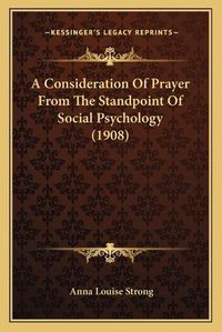 Cover image for A Consideration of Prayer from the Standpoint of Social Psychology (1908)