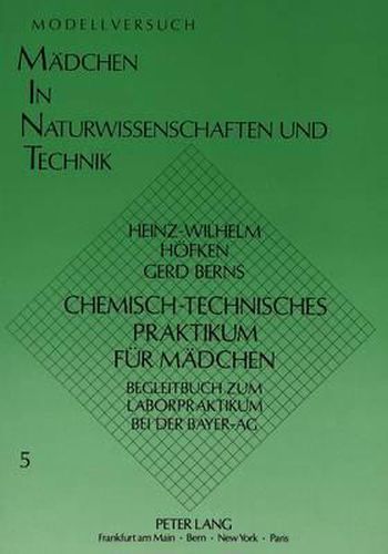 Cover image for Chemisch-Technisches Praktikum Fuer Maedchen: Begleitbuch Zum Laborpraktikum Bei Der Bayer-AG