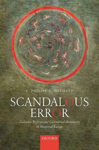 Cover image for Scandalous Error: Calendar Reform and Calendrical Astronomy in Medieval Europe