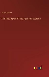 Cover image for The Theology and Theologians of Scotland