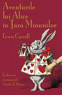 Cover image for Aventurile lui Alice in &#538;ara Minunilor: Alice's Adventures in Wonderland in Romanian