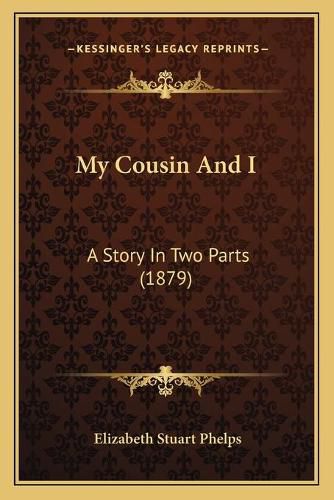 Cover image for My Cousin and I: A Story in Two Parts (1879)