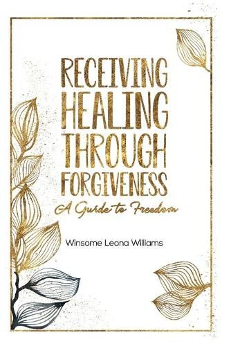 Cover image for Receiving Healing Through Forgiveness: A Guide to Freedom